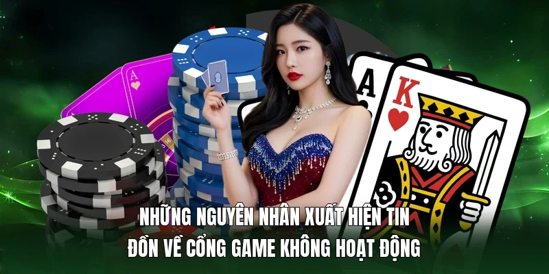 Những nguyên nhân xuất hiện tin đồn về cổng game không hoạt động